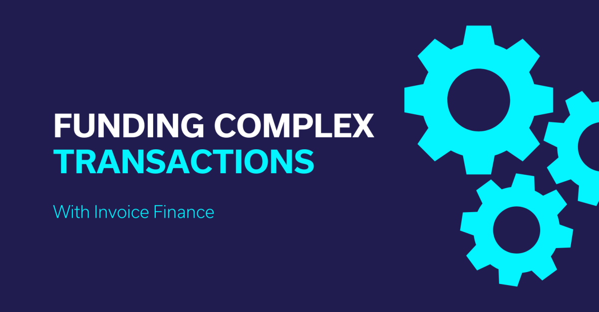 Funding Complex Transactions with Invoice Finance.png